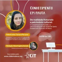 12º webinário Conhecimento em Pauta – Da realidade fraturada a patrimônio cultural: o rompimento de Fundão e o processo de patrimonialização da Capela de Santo Antônio em Paracatu de Baixo.